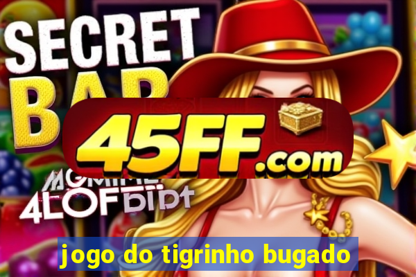 jogo do tigrinho bugado